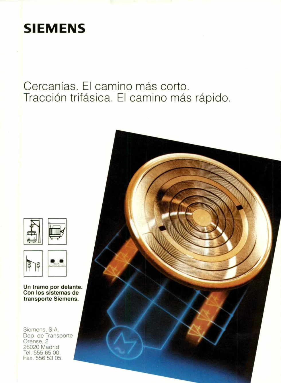 Página de una revista con el logotipo de Siemens en negro y los textos 
"Cercanías. El camino más corto. Tracción trifásica. El camino más rápido." en grande, "Un tramo por delante. Con los sistemas de transporte Siemens." con iconos de la catenaria, una subestación eléctrica, un desvío y unos ordenadores y, finalmente, la dirección de Siemens, S.A.

Al lado derecho se ve lo que posiblemente sea un tiristor GTO de color cobre y debajo un diagrama de un circuito de inversión en trifásico con tiristores GTO y van hacia un motor trifásico.