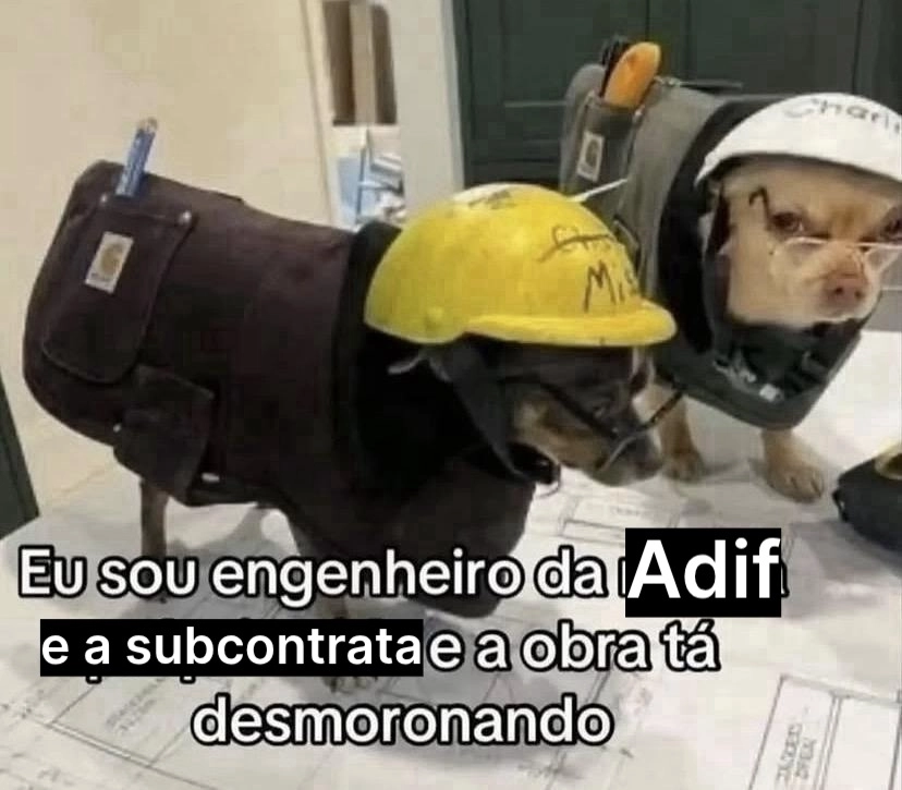 Dos perros chihuaua con casco de obra, gafas y cinturón para herramientas encima de un plano.

Debajo hay un texto en portugués, el cual una parte está sobrepuesta y queda el texto como, traducido al español: Soy un ingeniero de Adif y de la subcontrata y la obra se está desmoronando.